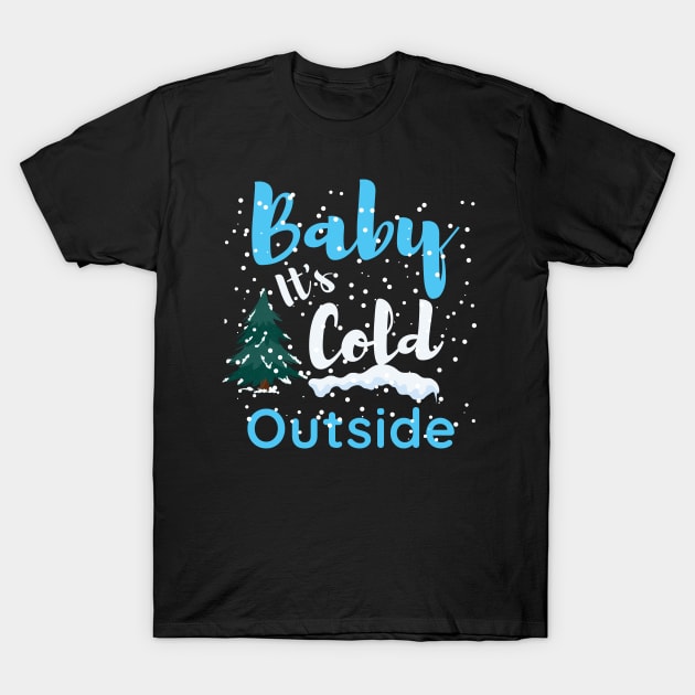 Baby it's cold outside, Funny christmas T-Shirt by Lekrock Shop